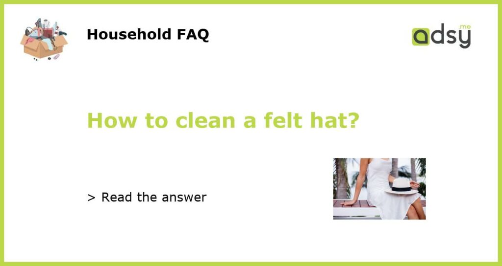 How to clean a felt hat featured