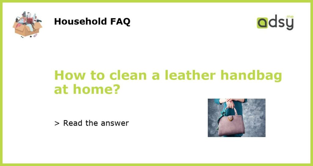 How to clean a leather handbag at home featured