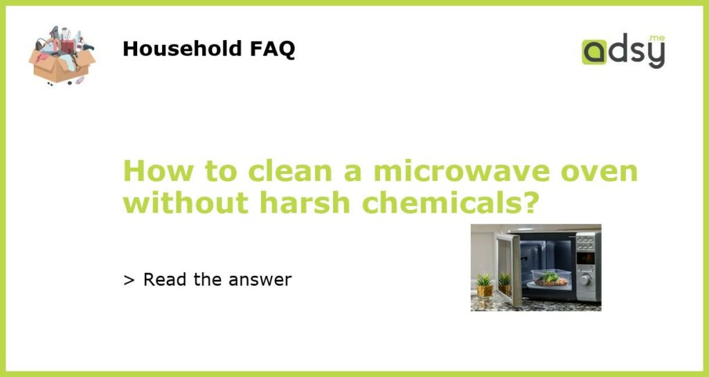 How to clean a microwave oven without harsh chemicals featured