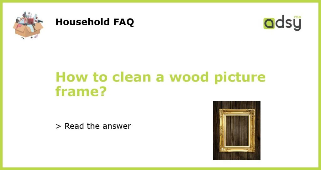 How to clean a wood picture frame featured