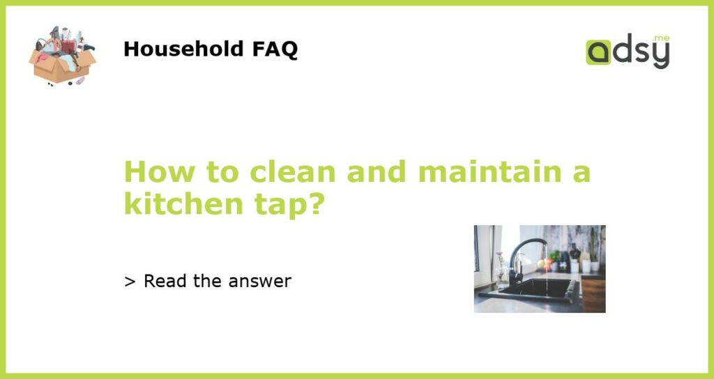 How to clean and maintain a kitchen tap featured