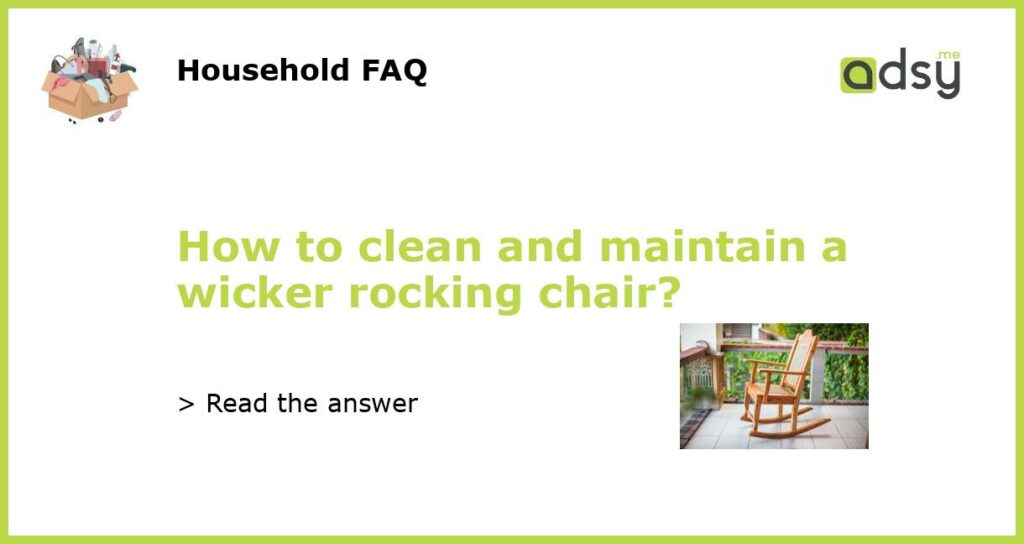 How to clean and maintain a wicker rocking chair featured