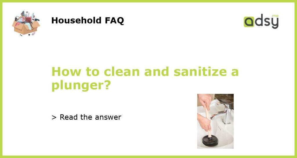 How to clean and sanitize a plunger featured