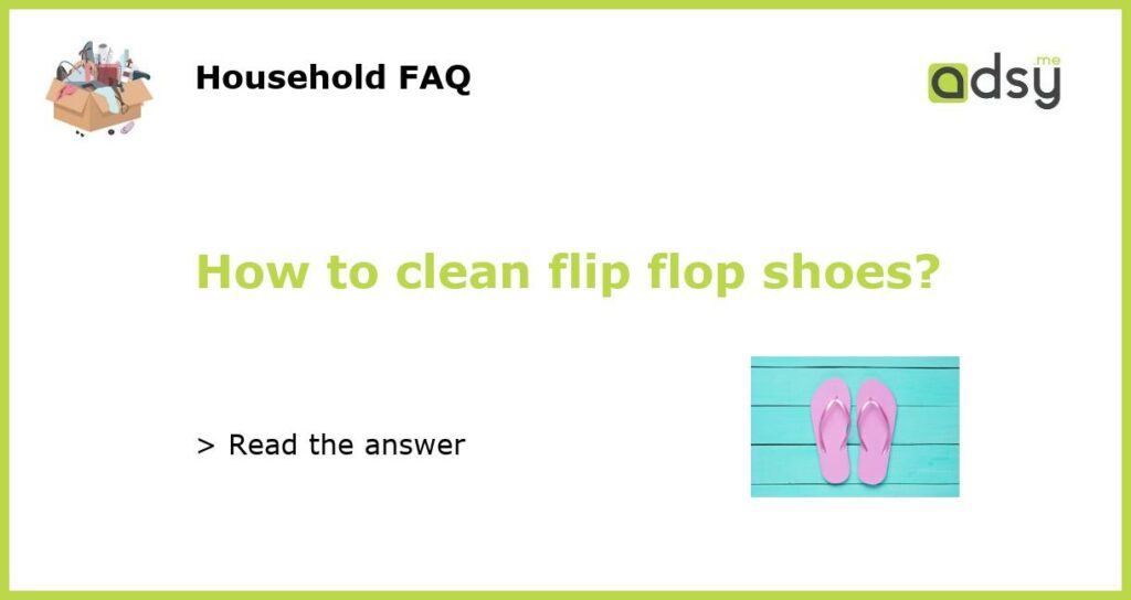 How to clean flip flop shoes featured