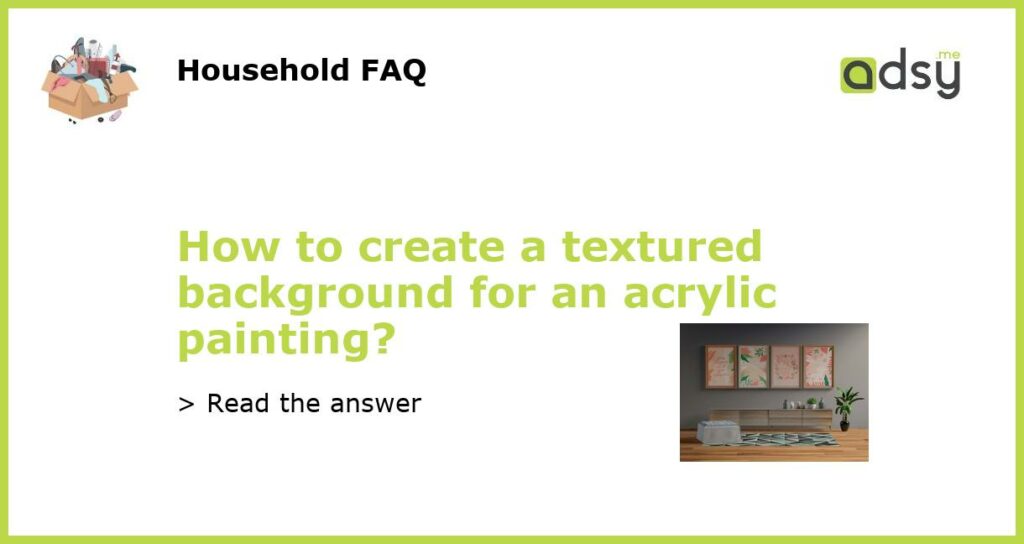 How to create a textured background for an acrylic painting?
