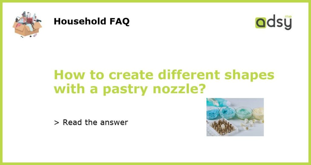 How to create different shapes with a pastry nozzle featured