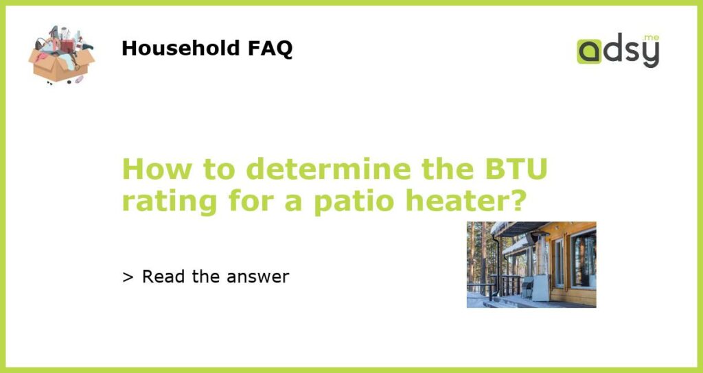 How to determine the BTU rating for a patio heater featured