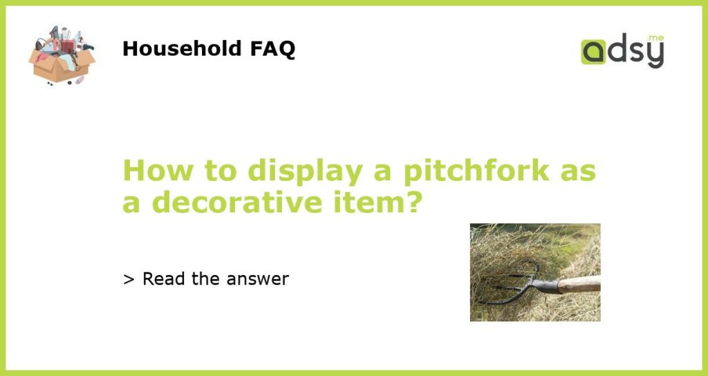 How to display a pitchfork as a decorative item?