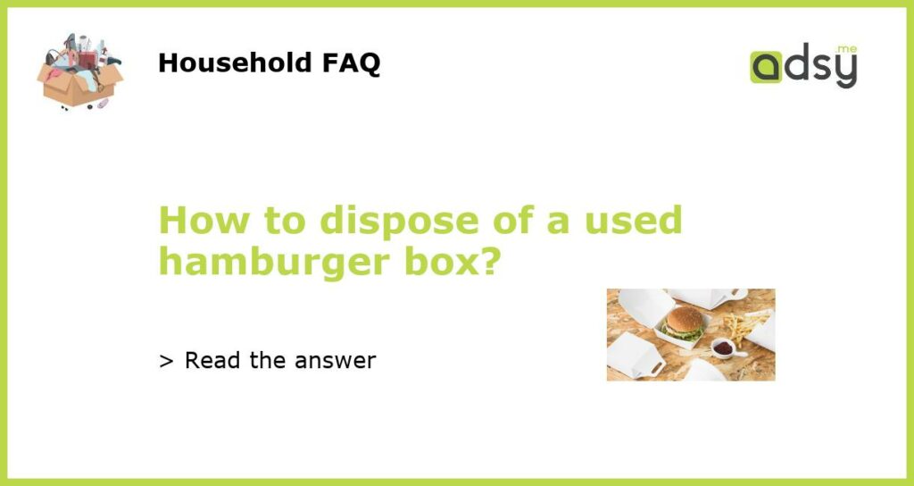 How to dispose of a used hamburger box featured