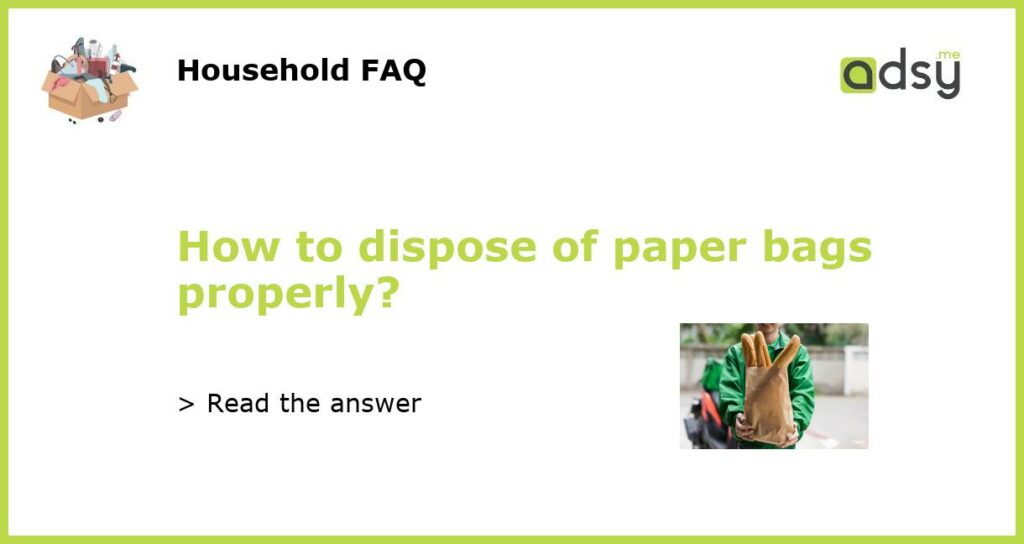 How to dispose of paper bags properly featured