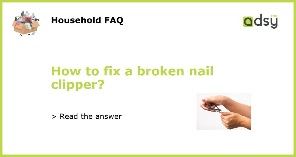 How to fix a broken nail clipper featured