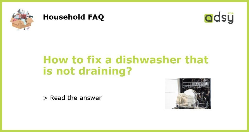 How to fix a dishwasher that is not draining?