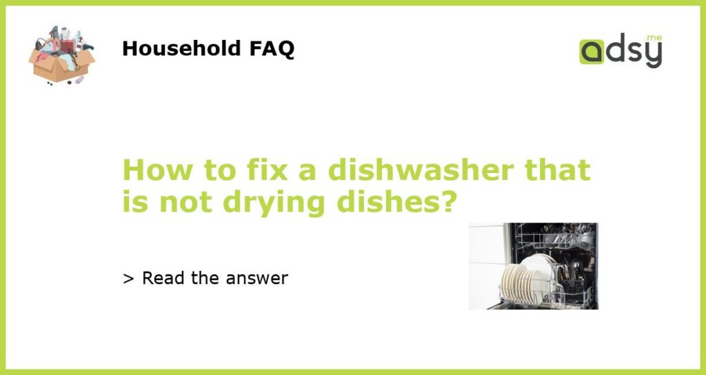 How to fix a dishwasher that is not drying dishes featured
