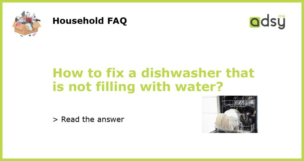 How to fix a dishwasher that is not filling with water featured