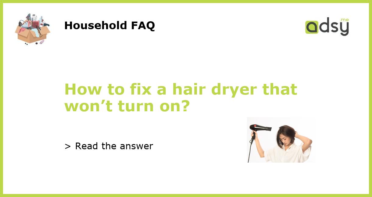 How to fix a hair dryer that won’t turn on?