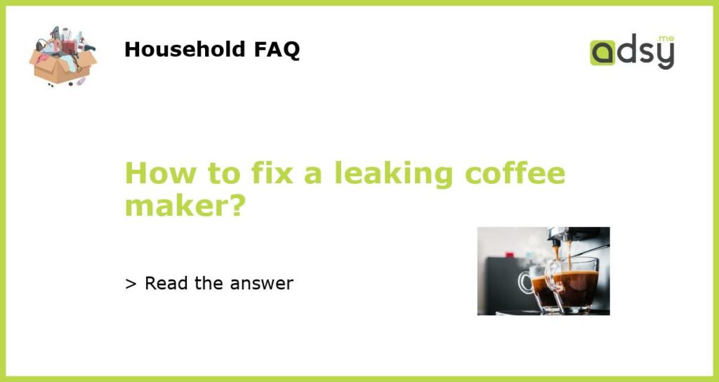 How to fix a leaking coffee maker featured