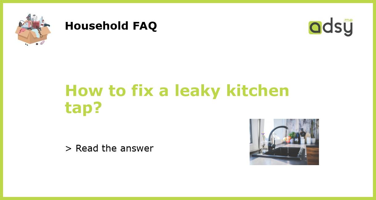 How to fix a leaky kitchen tap?