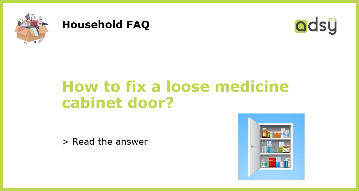 How to fix a loose medicine door?