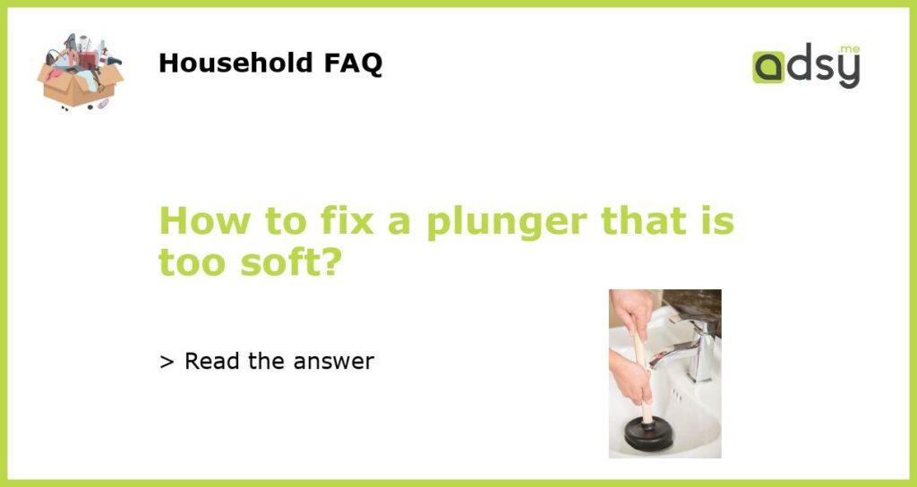 How to fix a plunger that is too soft featured