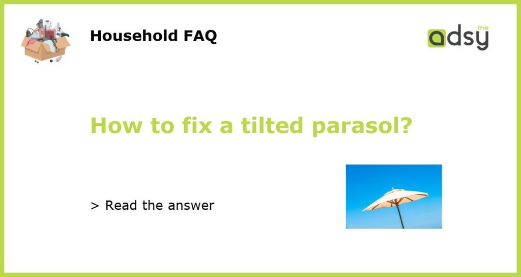 How to fix a tilted parasol featured