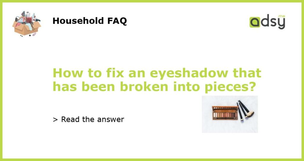 How to fix an eyeshadow that has been broken into pieces featured