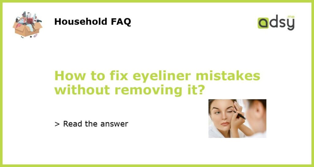 How to fix eyeliner mistakes without removing it featured