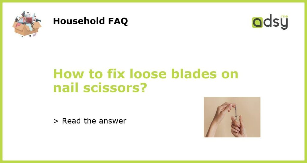 How to fix loose blades on nail scissors featured