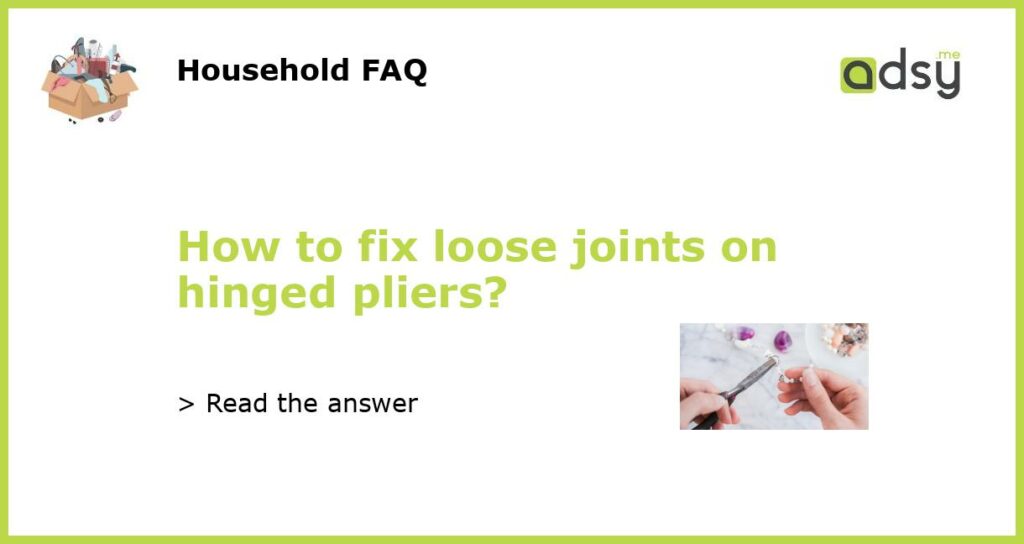 How to fix loose joints on hinged pliers featured