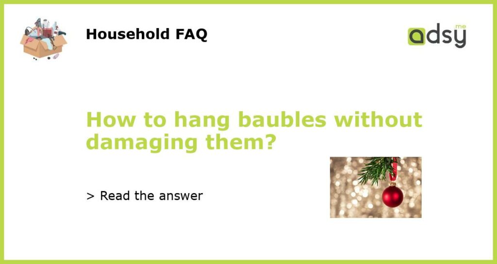 How to hang baubles without damaging them featured