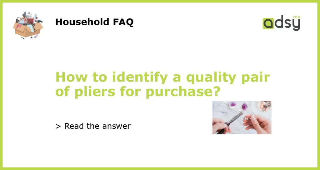 How to identify a quality pair of pliers for purchase featured