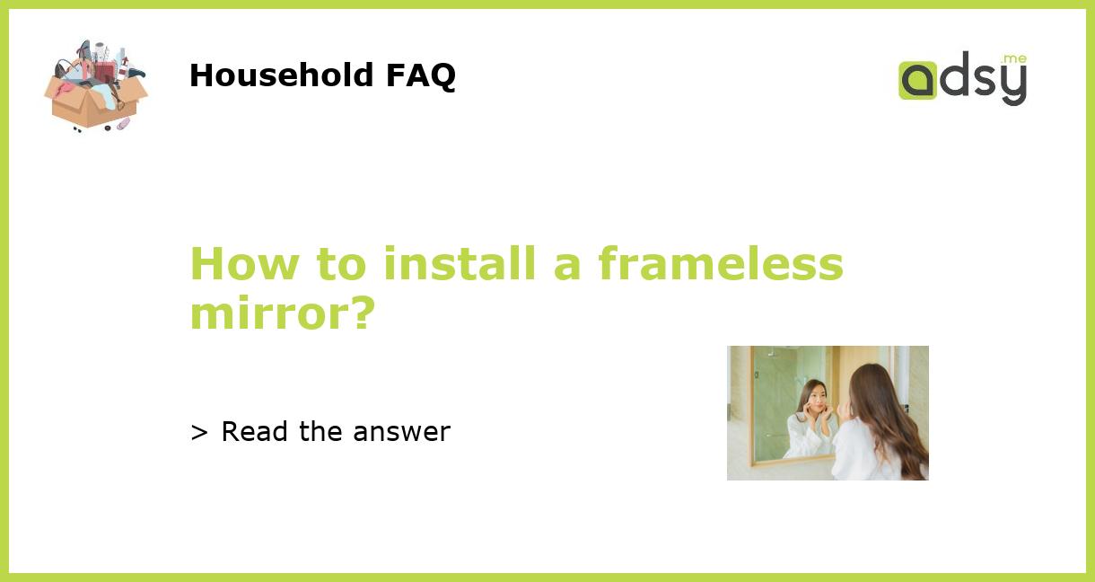 How to install a frameless mirror?
