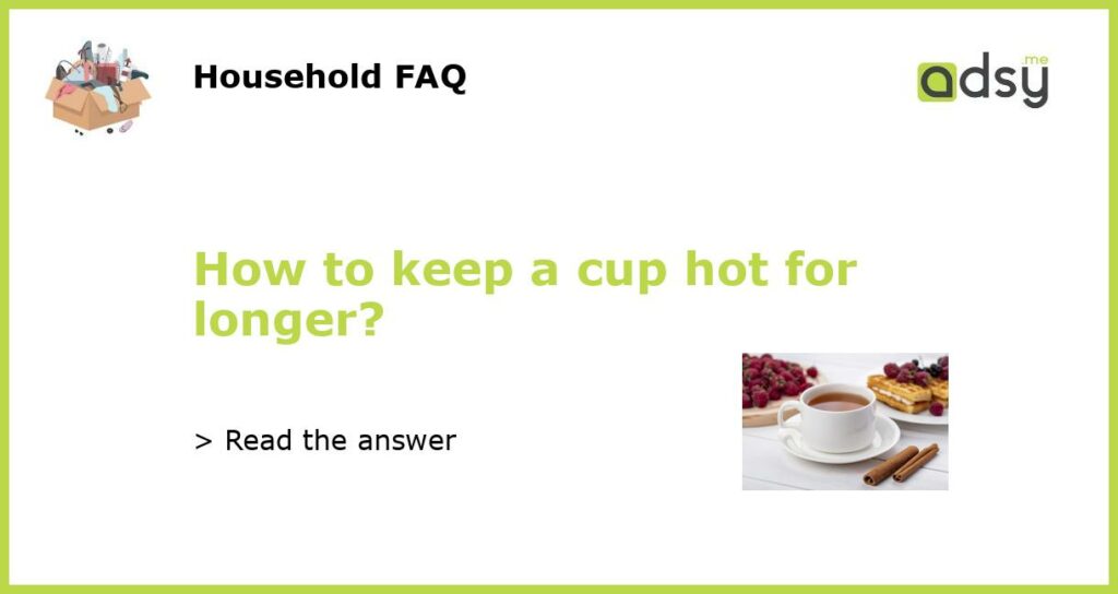 How to keep a cup hot for longer featured