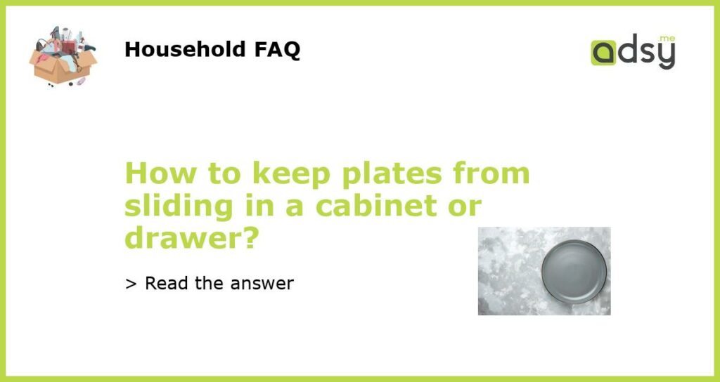 How to keep plates from sliding in a cabinet or drawer featured