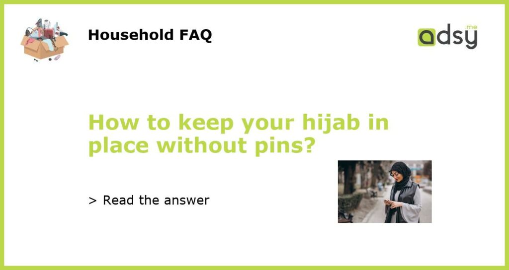 How to keep your hijab in place without pins?