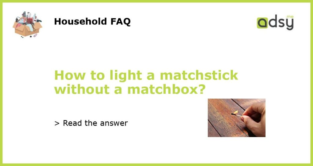 How to light a matchstick without a matchbox featured
