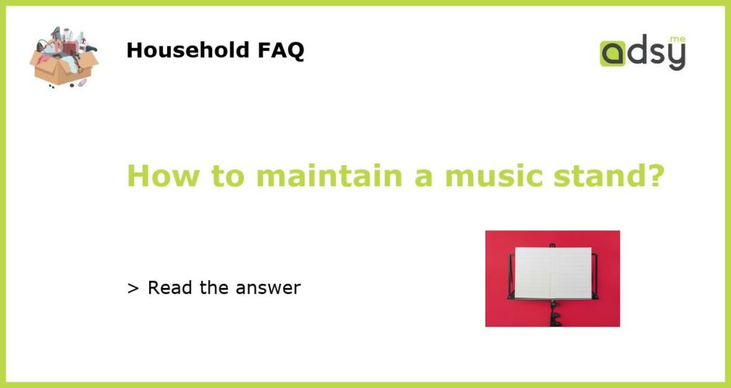 How to maintain a music stand featured