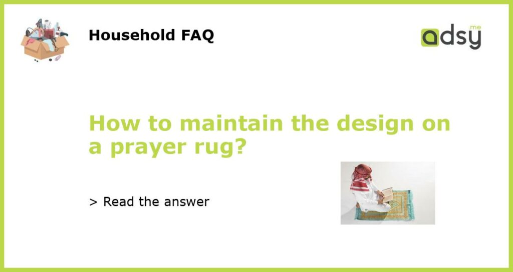 How to maintain the design on a prayer rug featured