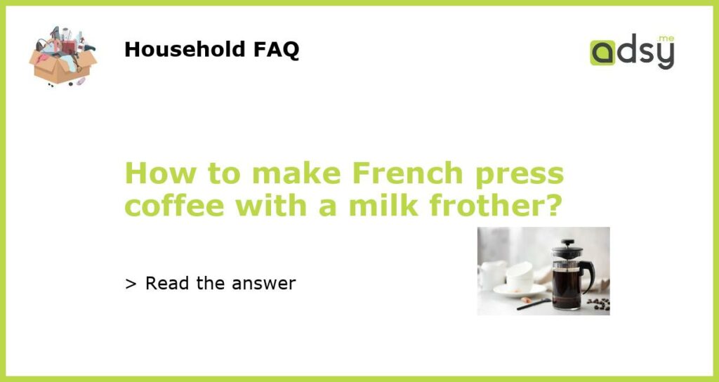 How to make French press coffee with a milk frother featured