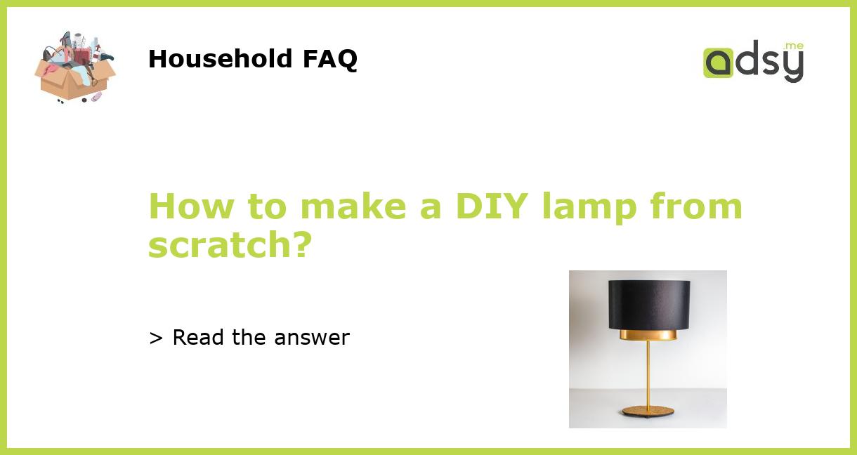 How to make a DIY lamp from scratch?