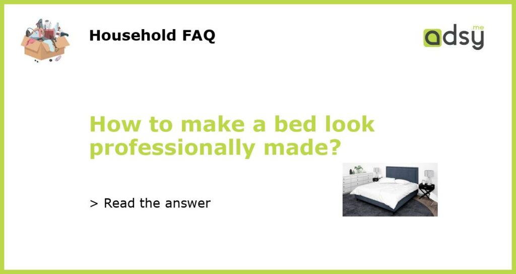 How to make a bed look professionally made featured