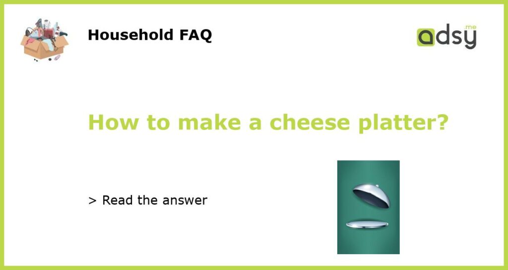 How to make a cheese platter?