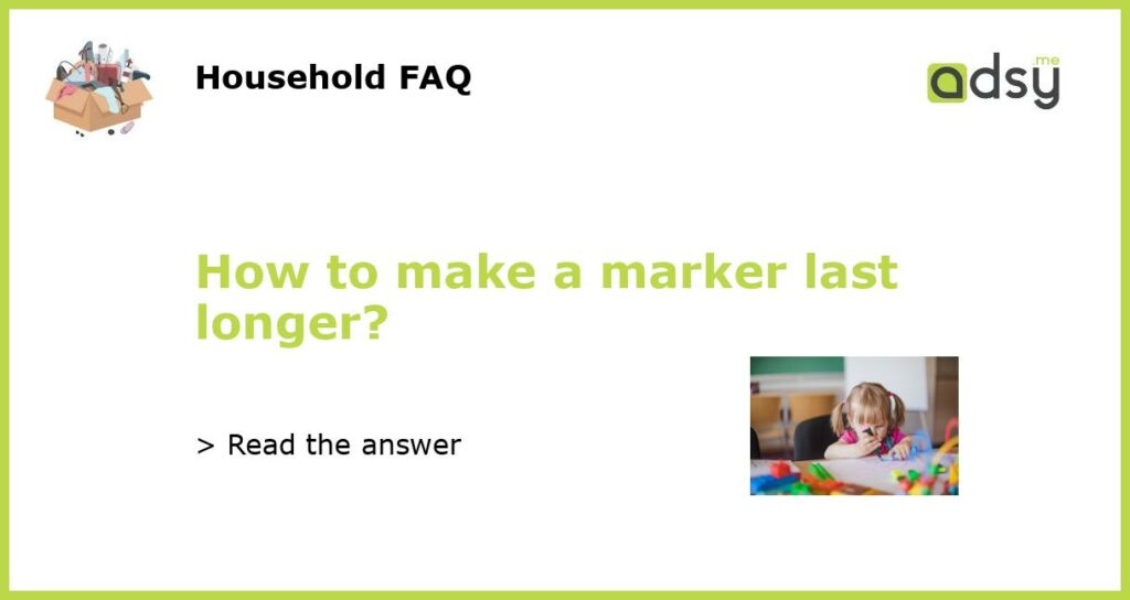 How to make a marker last longer featured