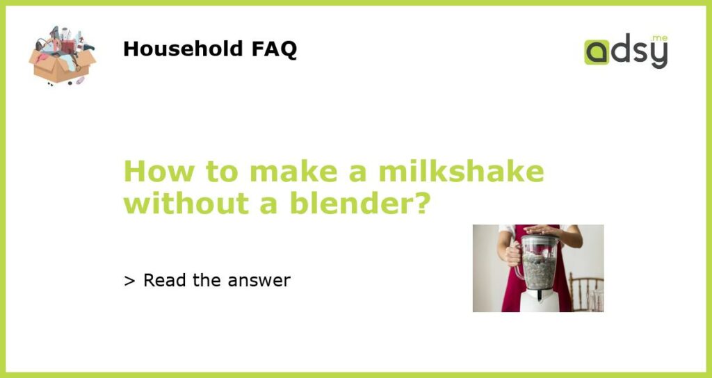 How to make a milkshake without a blender featured