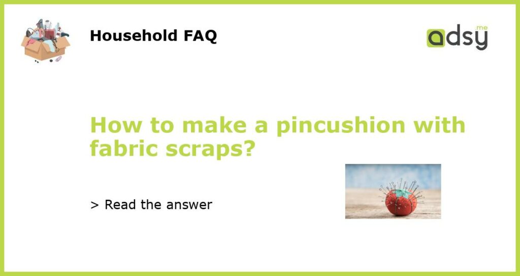 How to make a pincushion with fabric scraps featured