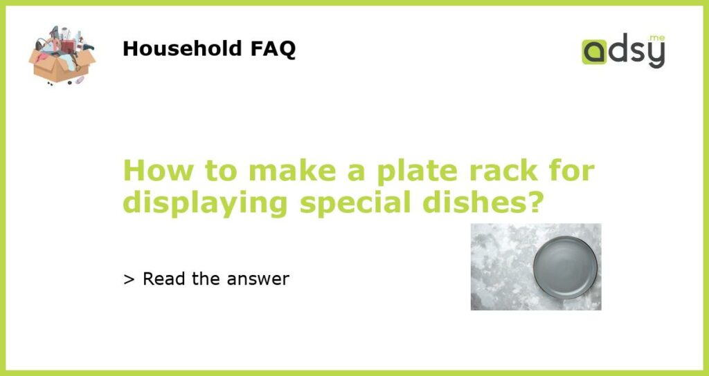 How to make a plate rack for displaying special dishes featured