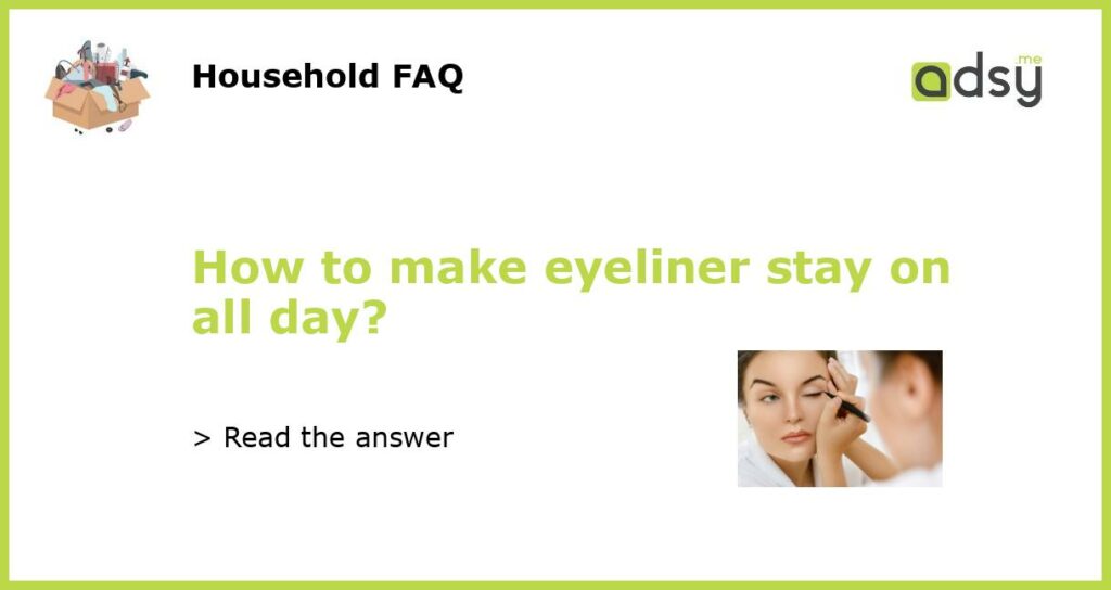How to make eyeliner stay on all day featured