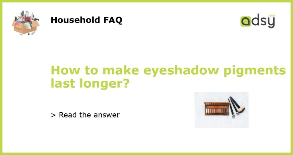 How to make eyeshadow pigments last longer featured