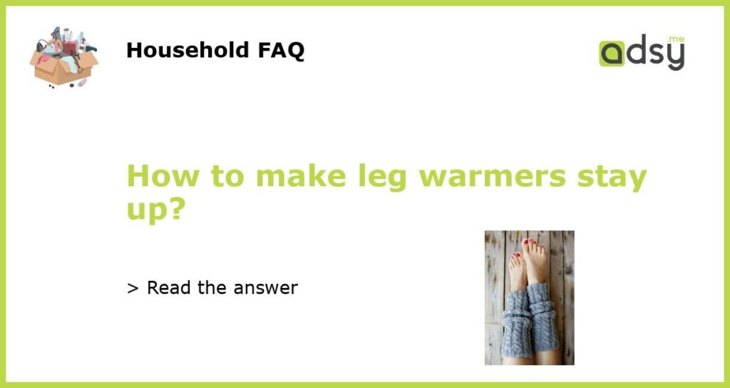 How to make leg warmers stay up featured