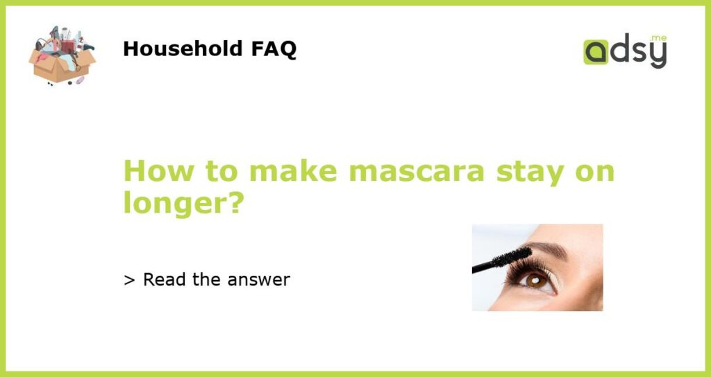 How to make mascara stay on longer featured