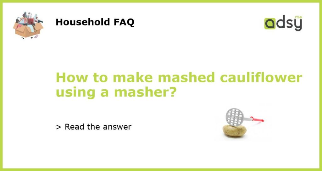 How to make mashed cauliflower using a masher?